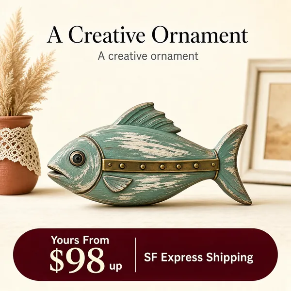[Format]
Professional e-commerce product main image, square 1:1, warm minimalist home-decor advertising style with soft daylight and generous negative space.

[Colors]
Warm cream interior background (#efe6da range) gently blurred; primary accent dusty mint-teal on the ornament; soft terracotta and rattan props at the edges; a deep maroon pill anchors the bottom; No frame border.

[Layout]
The bilingual headline pair sits top-centre; the fish ornament strides across the centre on a soft surface; a blurred picture frame props at the right edge and woven textures at the left; a maroon rounded pill spans the lower third carrying the price and shipping line.

[Subject]
No people. A hand-painted wooden fish ornament in weathered mint-teal with whitewashed brush strokes, a brass-toned metal band around its mid-section with rivet studs, a small carved fin and a round dark eye; it sits at a slight tilt like a folk-art sculpture; dried pampas and a lace-wrapped jar blur softly at the left edge.

[Headline]
Top-centre: "A Creative Ornament" in elegant dark-slate caps, with "A creative ornament" in smaller light grey lettering directly beneath as an understated echo.

[Badges]
Deep maroon rounded pill across the lower third: "Yours From" small in cream, "$98" in very large cream numerals, "up", a thin divider, then "SF Express Shipping" in cream.

[Mood]
Calm, curated and artsy; soft morning light over cream and mint with a handcrafted folk charm and a quiet boutique feel.