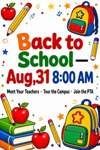 A back-to-school poster for an elementary school. Bright, cheerful design with school supplies illustrations — pencils, books, apples, backpacks. Text: "Back to School — Aug,31  8:00 AM" in bold, friendly font. "Meet Your Teachers • Tour the Campus • Join the PTA". Colorful and family-friendly.